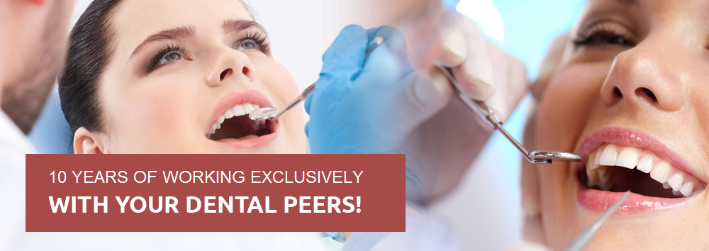 10 years of working exclusively with your dental peers